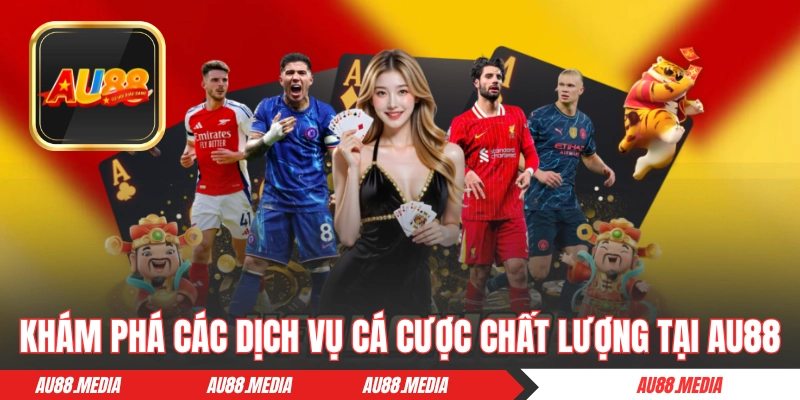 Khám phá các dịch vụ cá cược chất lượng tại AU88