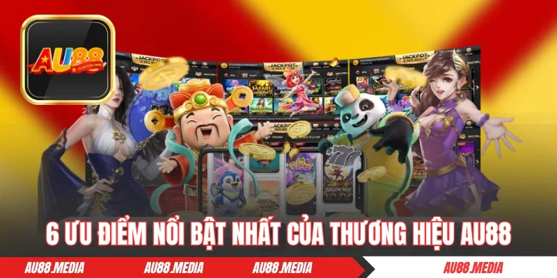 5 ưu điểm nổi bật nhất của thương hiệu AU88