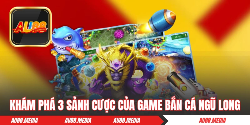 Khám phá 3 sảnh cược của game Bắn Cá Ngũ Long