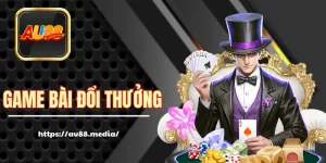 Game Bài Đổi Thưởng - Giải Trí Và Ăn Tiền Thật Tại AU88