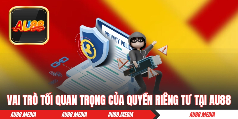 Vai trò tối quan trọng của quyền riêng tư tại AU88